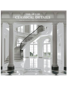 The Art of Classical Details: Theory, Design & Craftsmanship, by Phillip Dodd