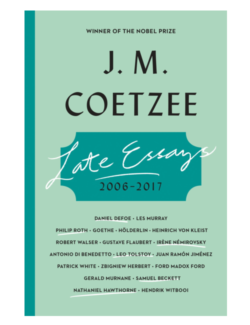 Late Essays: 2006-2017, by J. M. Coetzee
