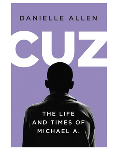 Cuz: The Life and Times of Michael A., by Danielle Allen