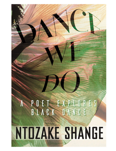 Dance We Do: A Poet Explores Black Dance, by Ntozake Shange