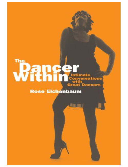 The Dancer Within: Intimate Conversations with Great Dancers, by Rose Eichenbaum
