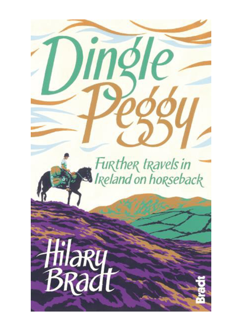 Dingle Peggy: Further Travels In Ireland On Horseback, by Hilary Bradt