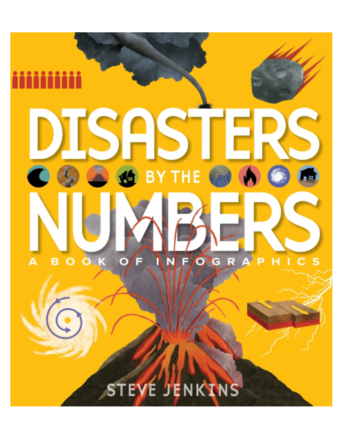 Disasters by the Numbers: A Book of Infographics, by Steve Jenkins