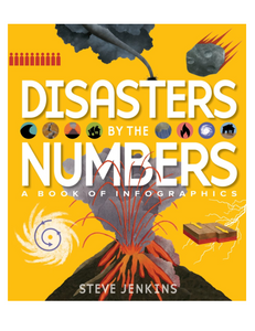 Disasters by the Numbers: A Book of Infographics, by Steve Jenkins