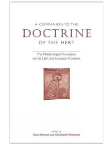 A Companion to 'The Doctrine of the Hert': The Middle English Translation and its Latin and European Contexts, Edited by Denis Renevey & Christiania Whitehead