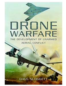 Drone Warfare: The Development of Unmanned Aerial Conflict, by Dave Sloggett