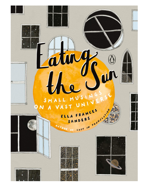 Eating the Sun: Small Musings on a Vast Universe, by Ella Frances Sanders