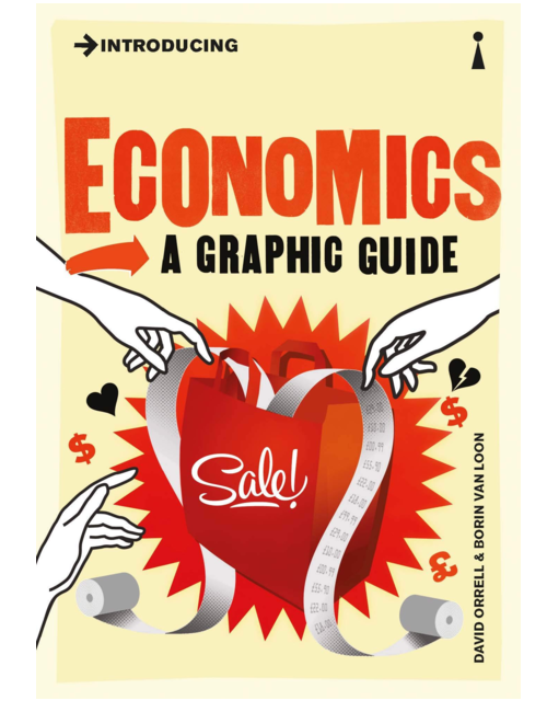 Introducing Economics: A Graphic Guide, by David Orrell, Illustrated by Borin Van Loon