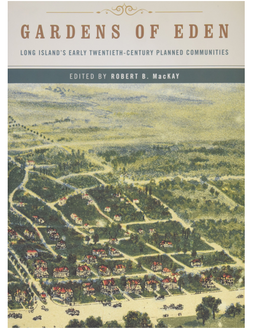 Gardens of Eden: Long Island Planned Communities Of The Twentieth Century, by Robert B Mackay