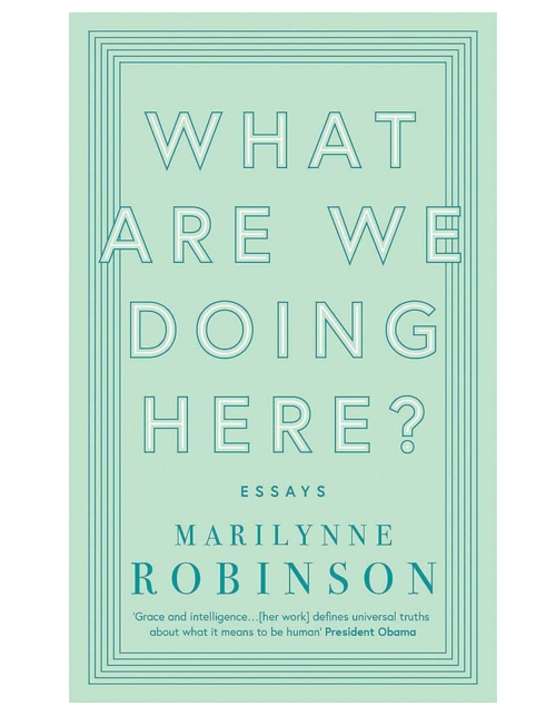 What are We Doing Here?, by Marilynne Robinson