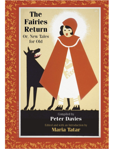 The Fairies Return: Or, New Tales for Old, Compiled by Peter Davies, Edited by Maria Tatar