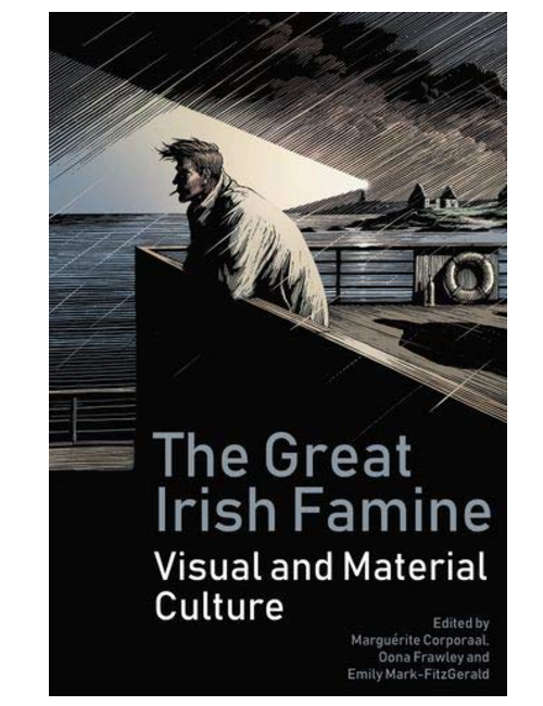 The Great Irish Famine: Visual and Material Cultures, Edited by Marguerite Corporaal, Oona Frawley & Emily Mark-FitzGerald