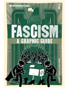 Introducing Fascism: A Graphic Guide, by Stuart Hood & Litza Jansz