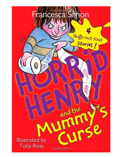 Horrid Henry and the Mummy’s Curse, by  Francesca Simon (Illustrated by Tony Ross)