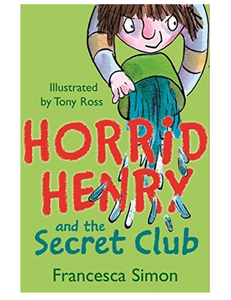 Horrid Henry and the Secret Club, by Francesca Simon (Illustrated by Tony Ross)