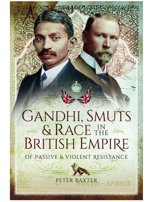 Gandhi, Smuts and Race in the British Empire: Of Passive and Violent Resistance, by Peter Baxter