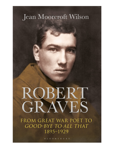 Robert Graves: From Great War Poet to Good-bye to All That (1895-1929), by Jean Moorcroft Wilson