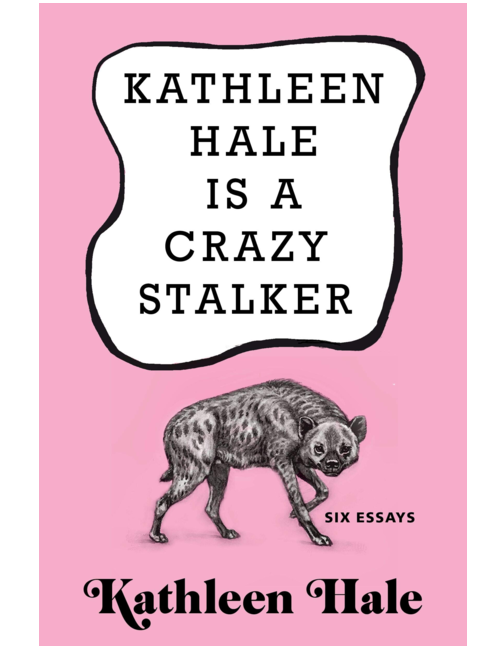 Kathleen Hale Is a Crazy Stalker, by Kathleen Hale  