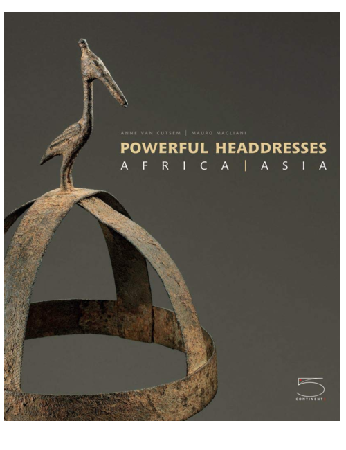 Powerful Headdresses: Africa | Asia, by Anne van Cutsem & Mauro Magliani