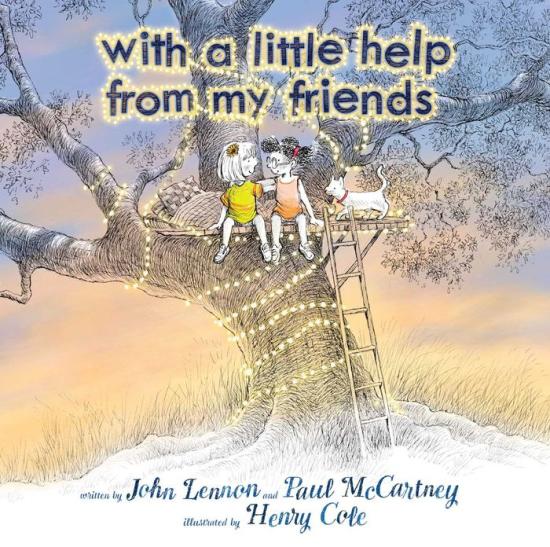 With A Little Help From My Friends: John Lennon and  Paul McCartney, and  Henry Cole (Illustrator)