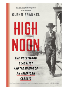 High Noon: The Hollywood Blacklist and the Making of an American Classic, by Glenn Frankel