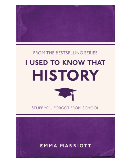 I Used to Know That: History: Stuff You Forgot from School, by Emma Marriott