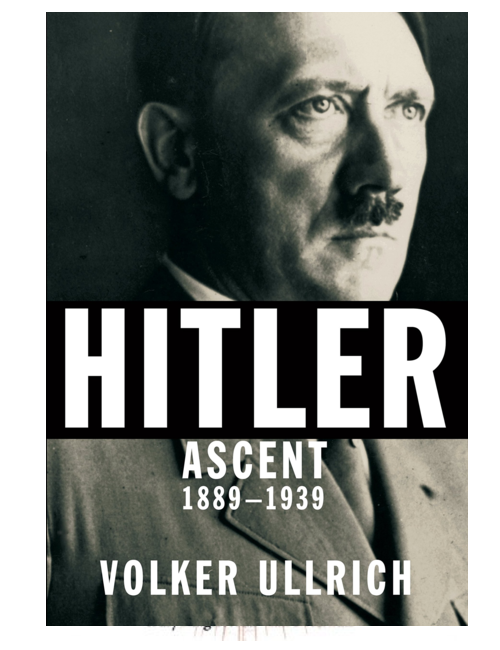 Hitler: Ascent, 1889-1939, by Volker Ullrich