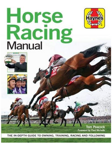 Horse Racing Manual: The in-depth guide to owning, training, racing and following , by Tom Peacock