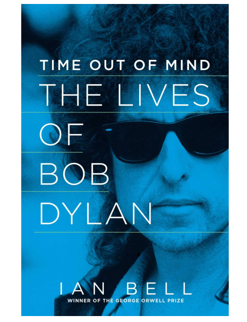 Time Out of Mind: The Lives of Bob Dylan, by Ian Bell