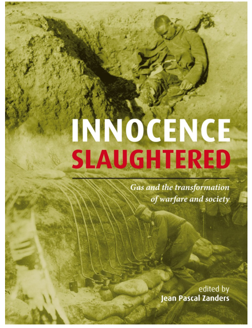 Innocence Slaughtered: Gas and the Transformation of Warfare and Society, by Jean Pascal Zanders