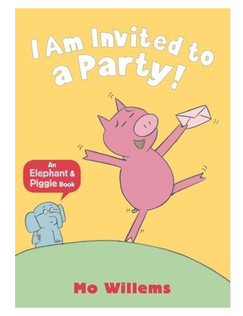 I Am Invited to a Party!, by Mo Willems