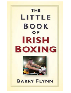 The Little Book of Irish Boxing, by Barry Flynn