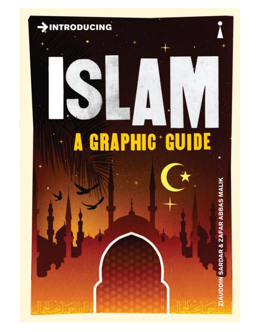 Introducing Islam: A Graphic Guide, by Ziauddin Sardar, Illustrated by Zafar Abbas Malik