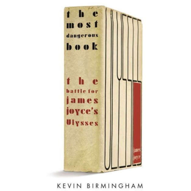 The Most Dangerous Book: The Battle for James Joyce's Ulysses, by Kevin Birmingham.