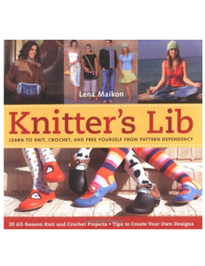 Knitter's Lib: Learn to Knit, Crochet, and Free Yourself from Pattern Dependency, by Lena Maikon