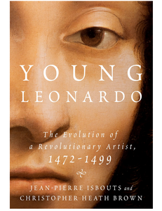 Young Leonardo: The Evolution of a Revolutionary Artist, 1472-1499, by Jean-Pierre Isbouts & Christopher Heath Brown