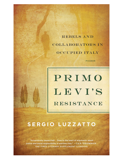 Primo Levi's Resistance: Rebels and Collaborators in Occupied Italy, by Sergio Luzzatto, Translated by Frederika Randall
