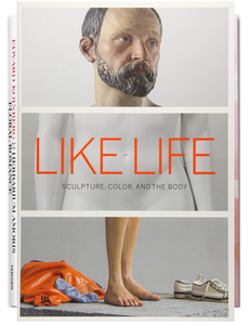 Like Life: Sculpture, Color, and the Body, by Luke Syson & Others