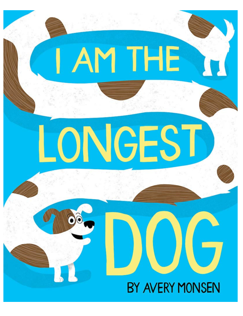 I Am the Longest Dog, by Avery Monsen