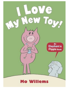 I Love My New Toy!, by Mo Willems