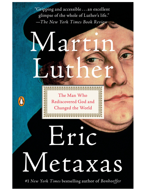 Martin Luther: The Man Who Rediscovered God and Changed the World, by Eric Metaxas