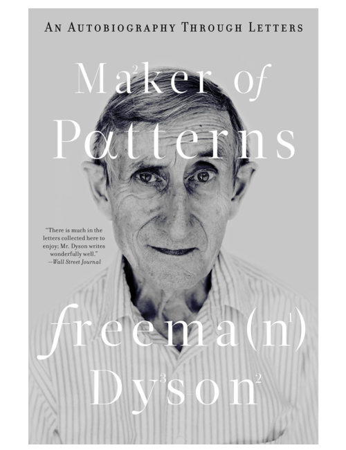 Maker of Patterns: An Autobiography Through Letters, by Freeman Dyson