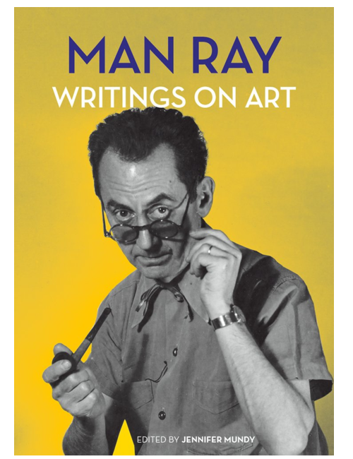 Man Ray: Writings on Art, by Jennifer Mundy