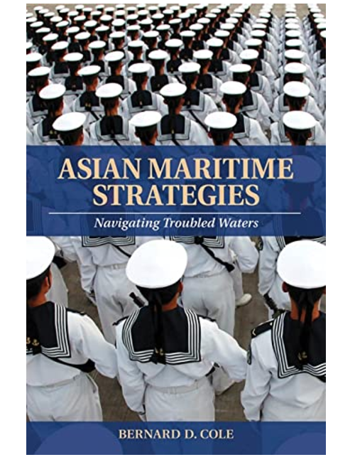 Asian Maritime Strategies: Navigating Troubled Waters, by Bernard D. Cole