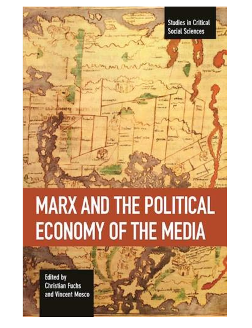 Marx and the Political Economy of the Media, Edited by Christian Fuchs & Vincent Mosco