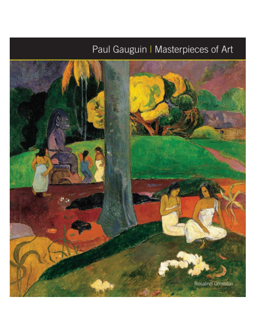 Paul Gauguin: Masterpieces of Art, by Rosalind Ormiston