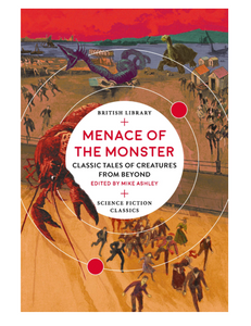 Menace of the Monster: Classic Tales of Creatures from Beyond, Edited by Mike Ashley