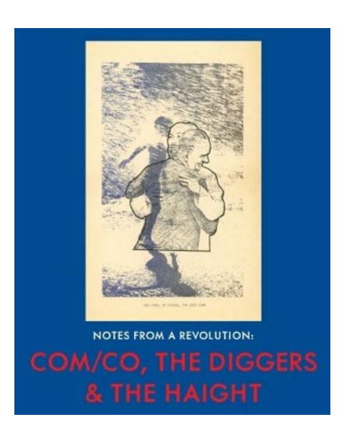Notes from a Revolution: Com/Co, the Diggers & the Haight, Edited by David Hollander & Kristine McKenna