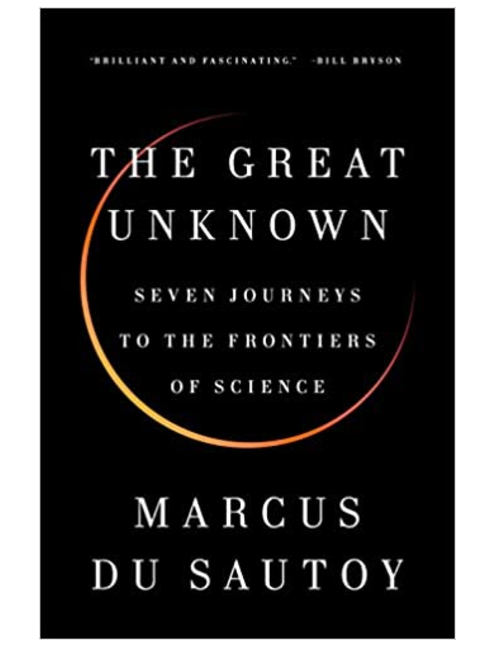 The Great Unknown: Seven Journeys to the Frontiers of Science by Marcus du Sautoy