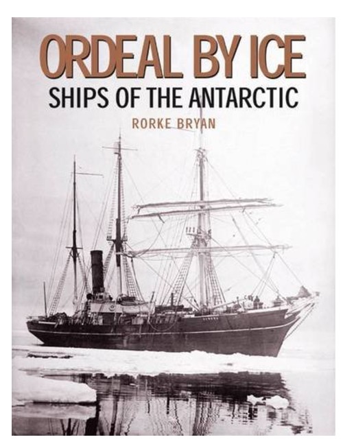 Ordeal by Ice: Ships of the Antarctic, by Rorke Bryan